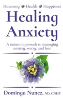 Healing Anxiety: A natural approach to managing anxiety, worry, and fear 1735581607 Book Cover
