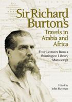 Sir Richard Burton's Travels in Arabia and Africa: Four Lectures from a Huntington Library Manuscript 0873282094 Book Cover