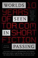Worlds Seen in Passing: Ten Years of Tor.com Short Fiction 1250171237 Book Cover
