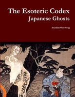 The Esoteric Codex: Japanese Ghosts 1329666720 Book Cover