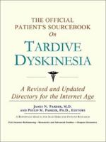 The Official Patient's Sourcebook on Tardive Dyskinesia: A Revised and Updated Directory for the Internet Age 0597830886 Book Cover