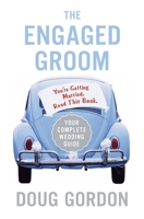 The Engaged Groom: You're Getting Married. Read this Book. 0060855827 Book Cover