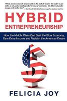 Hybrid Entrepreneurship: How the Middle Class Can Beat the Slow Economy, Earn Extra Income and Reclaim the American Dream 0984477802 Book Cover