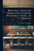 Beautiful Thoughts From Latin Authors, With Engl. Transl., by C.T. Ramage 1023718626 Book Cover