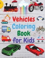 Vehicles Coloring Book for Kids: Amazing Book of Cars, Trucks, Planes and many other, Activity Book for Preschooler, Toddlers 1915061059 Book Cover