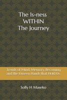 The Is-ness Within the Journey: Reflection of Being, Silence and the Unseen Forces that Shape Us 1049288300 Book Cover