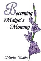 Becoming Maiya's Mommy 1500119520 Book Cover