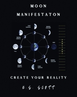 Moon Manifestation: Create Your Reality 0578240939 Book Cover