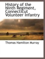 History of the Ninth Regiment, Connecticut Volunteer Infantry, the Irish Regiment, in the War of the Rebellion, 1861-65: The Record of a Gallant Command on the March, in Battle and in Bivouac 9354015387 Book Cover