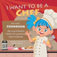 I Want To Be A Chef: My First Cookbook - An Illustrated Story of Learning and Purpose B0F385JPF8 Book Cover