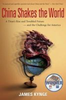 China Shakes the World: A Titan's Rise and Troubled Future -- and the Challenge for America 0618919066 Book Cover