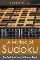 A Myriad of Sudoku : The Sudoku Puzzler's Dream Book 1683238982 Book Cover