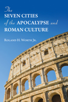 The Seven Cities of the Apocalypse and Roman Culture 0809138743 Book Cover