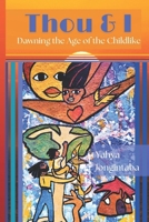 Thou and I Dawning the Age of the Childlike (Poetry of Philosophy and Mystery for Contemplatives) B0CLLTYDW4 Book Cover