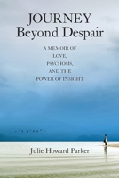 Journey Beyond Despair: A Memoir of Love, Psychosis, and the Power of Insight B0DXSGYK8N Book Cover