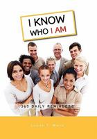 I Know Who I Am: 365 Daily Reminders 1462859186 Book Cover