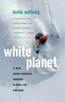 White Planet: A Mad Dash through Modern Global Ski Culture 155365479X Book Cover