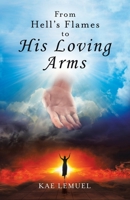From Hell’s Flames To His Loving Arms B097XH41PM Book Cover