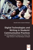 Digital Technologies and Writing in Students' Communicative Practices: An Ethnographical Study of an Inner-City High School in the Northeast of Brazil 3836475642 Book Cover