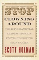 Stop Clowning Around: The 10 Fundamental Leadership Skills Proven to Elevate Your Career 1957307056 Book Cover