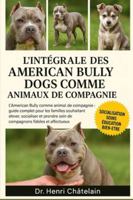 L'intégrale des American Bully Dogs comme animaux de compagnie: L'American Bully comme animal de compagnie : Guide complet pour les familles ... soin de compagnons fidèles et affectueux B0G4FCKM2Z Book Cover