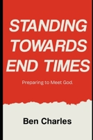 Standing Towards End Times: Preparing to Meet God B0F2T9VFYP Book Cover
