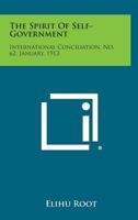 The Spirit of Self-Government: International Conciliation, No. 62, January, 1913 1258721805 Book Cover