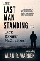 THE LAST MAN STANDING: Is Jack Daniel McCullough 1947290894 Book Cover