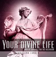 Your Divine Life: Angelic Guidance for the Ascension 1432741225 Book Cover
