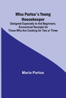 Miss Parloa's Young Housekeeper; Designed Especially to Aid Beginners; Economical Receipts for Those Who Are Cooking for Two or Three 9357726934 Book Cover