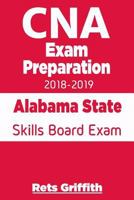 CNA Exam Preparation 2018-2019: Alabama State Skills Board Exam: CNA State Boards Exam study guide 1724799649 Book Cover