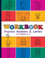 Workbook: Practice Numbers & Letters For Students K-2: Number and Letter Practice Workbook for Preschool, Kindergarten, First, a B08P7YK5R9 Book Cover
