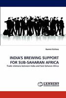 INDIA'S BREWING SUPPORT FOR SUB-SAHARAN AFRICA: Trade relations between India and Sub-Saharan Africa 3844334440 Book Cover