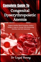 Complete Guide To Congenital Dyserythropoietic Anemia: Support Healthy Blood Formation, Reduce Fatigue & Improve Energy With Monitoring, Nutrition And Care Awareness B0HBM8ZCS4 Book Cover