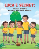 Luca's Secret: How Luca Overcame Bullying & His Learning Disability B0BFHFXS51 Book Cover