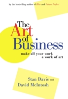 The Art of Business: Make All Your Work A Work of Art 1576753026 Book Cover