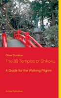 The 88 Temples of Shikoku: A Guide for the Walking Pilgrim 3758388074 Book Cover