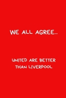 We All Agree... United Are Better Than Liverpool: Football Notebook/Journal, Novelty Gift For Men And Women, Great For Any Occasion or Secret Santa Gift. Red Lined Paperback Blank Book 167182170X Book Cover