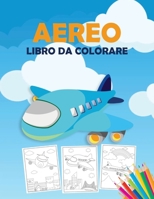 Aereo Libro da Colorare: Un libro da colorare aeroplano per i bambini, prescolare e bambini di tutte le et�, con 40 + belle pagine da colorare di aerei, jet da combattimento e molti altri 1008956139 Book Cover