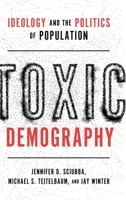 Toxic Demography: Ideology and the Politics of Population 0197745032 Book Cover
