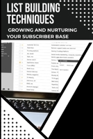 List Building Techniques: Growing and Nurturing Your Subscriber Base B0CFCXVQM5 Book Cover