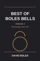 Best of Boles Bells: Volume 1: Pressing Over 50 B0GJPM6T87 Book Cover