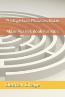 Pretty Maze Puzzles Book: Maze Puzzles Book For Kids B0BMZP8ZT7 Book Cover
