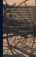 Report of the New Jersey State Agricultural Experiment Station Upon the Mosquitoes Occurring Within the State: Their Habits, Life History, &c 1018014411 Book Cover