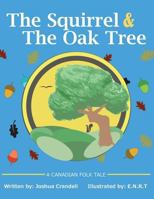 The Squirrel and The Oak Tree: A Canadian folk tale about trust, openness and developing friendships with people who are different. 099405341X Book Cover