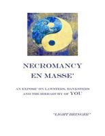 Necromancy En Masse: An Expose on Lawsters, Banksters, and the Hierarchy of You 1494326191 Book Cover