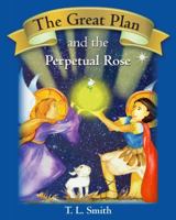 The Great Plan and the Perpetual Rose 1463520069 Book Cover