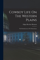 Cowboy Life On The Western Plains: The Reminiscences Of A Ranchman 1016294433 Book Cover