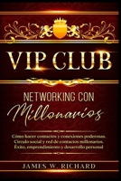 VIP Club - Networking Con Millonarios - C�mo Hacer Contactos Y Conexiones Poderosas. Circulo Social Y Red de Contactos Millonarios. �xito, Emprendimiento Y Desarrollo Personal B092469QRL Book Cover