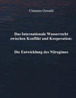 Das Internationale Wasserrecht zwischen Konflikt und Kooperation: Die Entwicklung des Nilregimes 3831114528 Book Cover